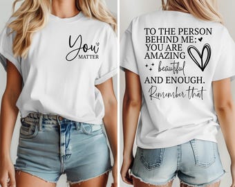 You are enough shirt, Dear Person Behind Me Shirt,Aesthetic T-Shirt,You Are Enough Women, Inspirational Shirt,Be Kind Shirt,Mental Health