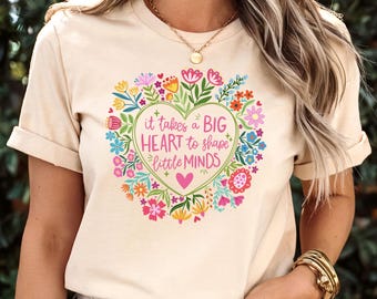 It Takes A Big Heart To Shape Little Minds Shirt,Teacher Appreciation Shirt,Teacher Gift,Teacher Tee,Gift for Her,Floral shirt,Teacher shirt