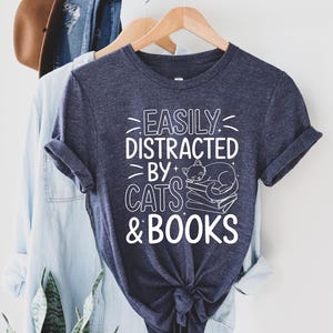 Easily Distracted By Cats And Books Shirt, Book Lover Gift, Funny Cat Shirt, Cat Lover Shirt, Trendy Shirt, Reader T-Shirt, Cats and Books