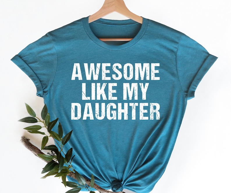 Awesome Like My Daughter Trendy Shirt, Funny Shirt Men, Daughter Gift, Husband Shirt, Father's Day Gift Tee, Gift for Him, Distressed tee image 5