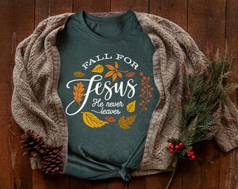 Fall For Jesus He Never Leaves Shirt, Fall Shirt, Christian Shirt, Thanksgiving Family Shirt, Jesus Shirt,Autumn Shirt, Chruch Shirt, women