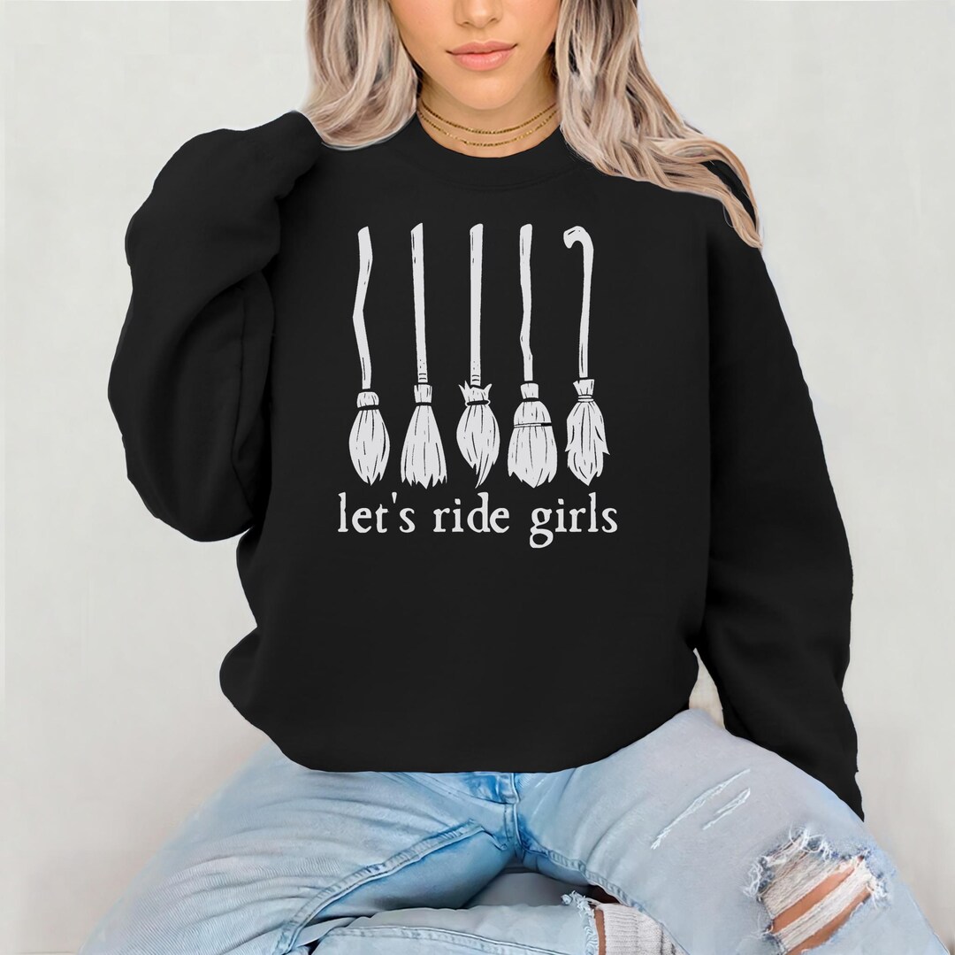 Let's Ride Girls, Witches Halloween Shirt, Sanderson Sister Sweatshirt ...