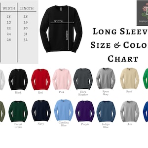 May include: A long sleeve size and colour chart. The chart displays a black long sleeve shirt with measurements and a colour palette. Colours include white, black, red, pink, dark heather, sport grey, sand, Irish green, military green, forest green, navy, Carolina blue, purple, indigo blue, ash, and royal.