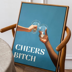 Cheers Bitch Poster Bold White Clinking Glasses Blue Cocktail Bar Cart Art Print Wine Glass Shots Alcohol Retro Funky Champagne Problems JPG