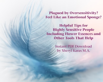 Helpful Tips for Highly Sensitive People, Flower Essences and Other Tools That Help, PDF Download. Help for Feeling Like a Psychic Sponge