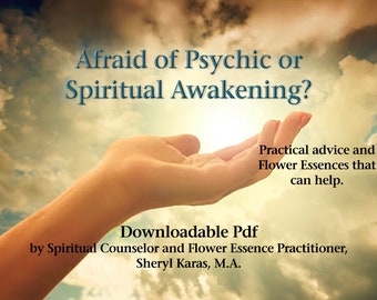 Afraid of Psychic or Spiritual Awakening? PDF Download. Help for Kundalini experiences, Spiritual Emergency, & Flower Essences for Support.