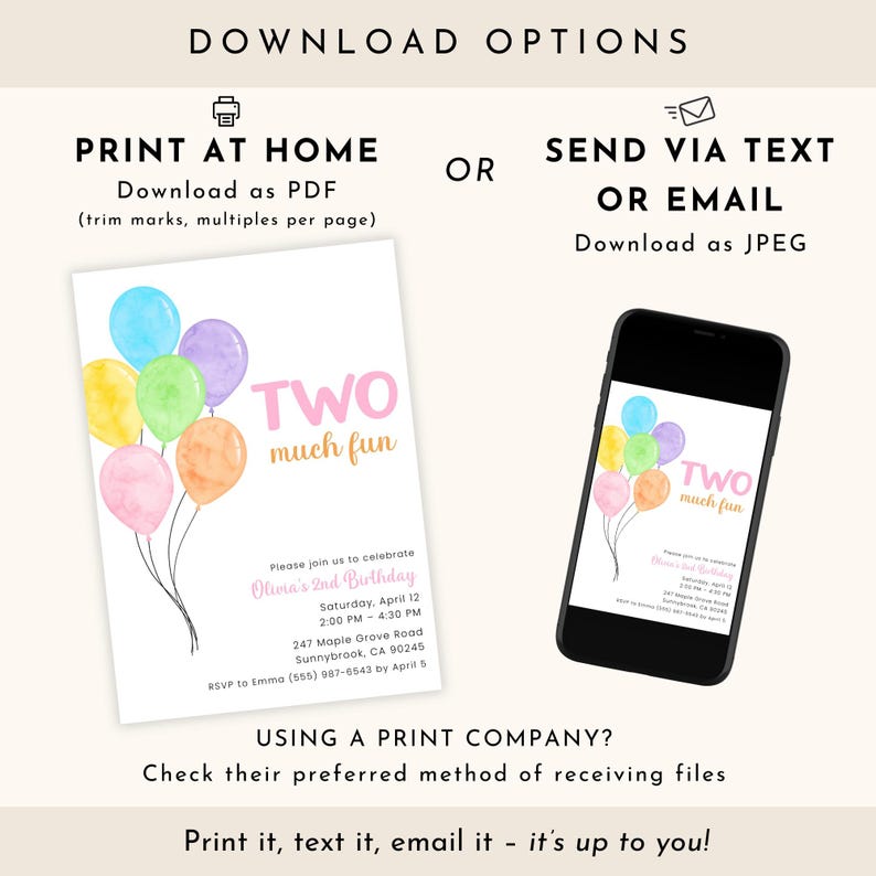 May include: A digital invitation for a second birthday party. The design features colorful watercolor balloons and the text "TWO much fun." Options to print at home or send via text or email are displayed.