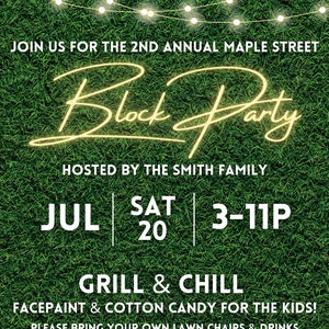 May include: Invitation to the 2nd Annual Maple Street Block Party, hosted by the Smith family. The party will be held on Saturday, July 20th from 3 pm to 11 pm. It will feature a grill and chill atmosphere with face paint and cotton candy for kids. Guests are asked to bring their own lawn chairs and drinks. RSVP to Jane Smith at 555.5555 by July 17th.