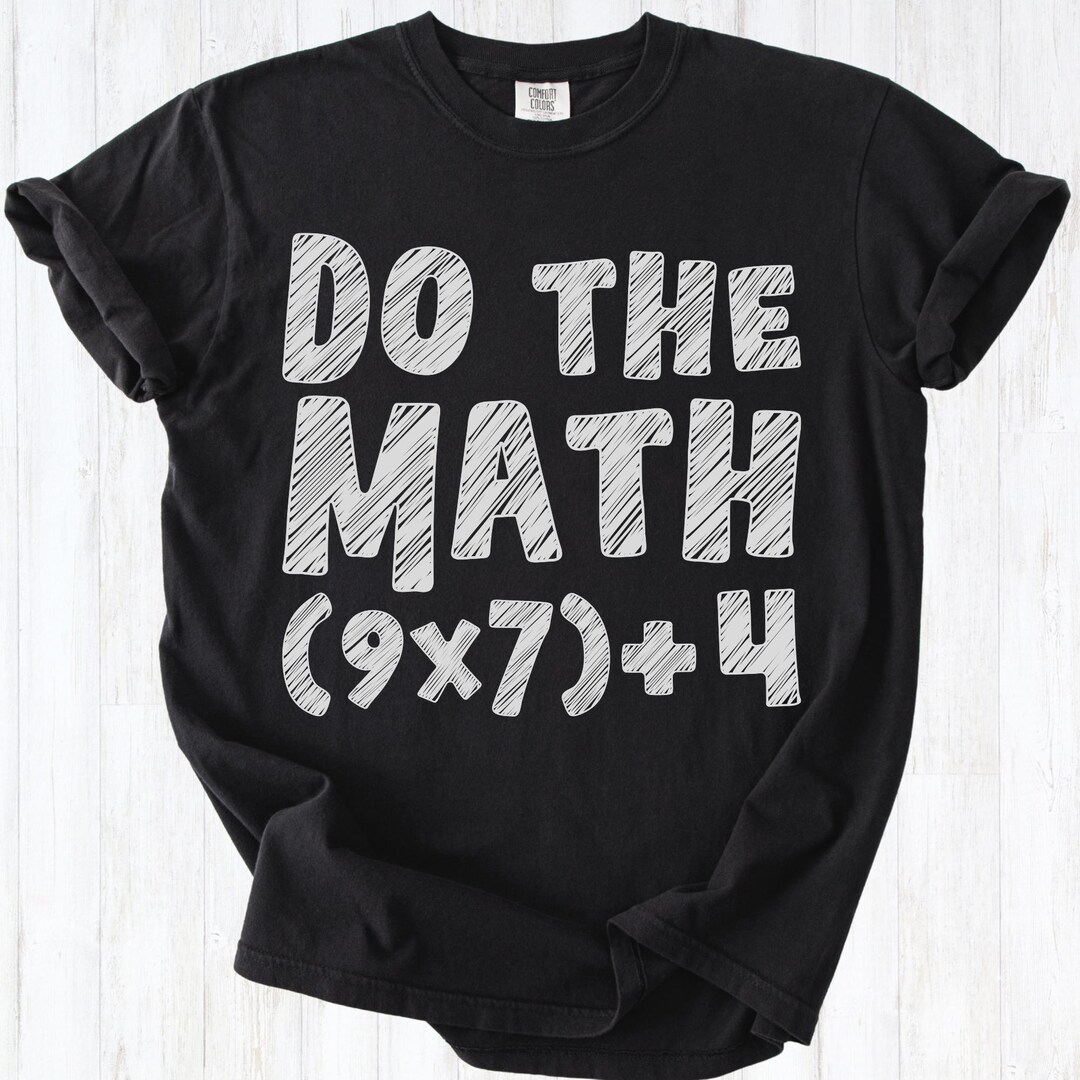 Funny 67 Math Meme Shirt, Teacher Humor Tee, 9x7+4 Math Humor Tee, Math ...