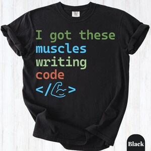 I Got These Muscles Writing Code Shirt, Funny Programmer Shirt, Coding Shirt, Software Developer Shirt, Coder Gift, Computer Science Shirt