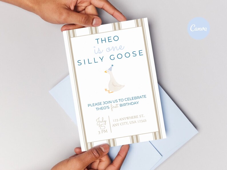 May include: A white and brown striped invitation card with blue text that reads "THEO is one SILLY GOOSE". The card features a cartoon goose wearing a blue party hat. The text also includes the date and time of the event, "July 15, 3 PM", and the address, "123 ANYWHERE ST, ANY CITY, USA 12345".