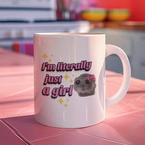 I&#39;m Literally Just a Girl Sad Hamster Meme -- Ceramic White Mug 11oz
