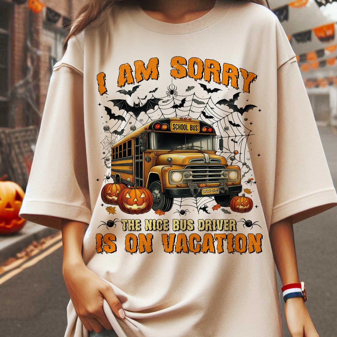 I Am Sorry the Nice Bus Driver is on Vacation PNG, Back to School Png ...