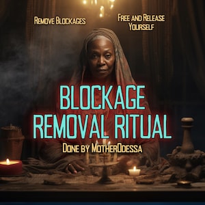BLOCKAGE REMOVAL RITUAL Release all Blockages Eliminate Obstacles and Unlock Your Full Potential Same Day Fast Results Done by MotherOdessa