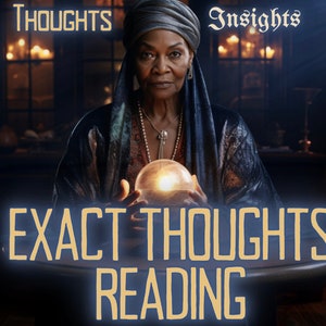 EXACT THOUGHTS Psychic Reading Their Thoughts Psychic Reading Offering Insights By MotherOdessa In-Depth Exact Thoughts Reading