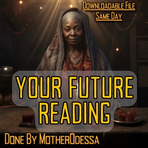 YOUR FUTURE READING Future Psychic Reading Done by MotherOdessa Same Day