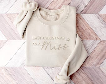 Embroidered Last Christmas as a Miss Sweater, Christmas Bride Crewneck Sweatshirt, Future Mrs To Be Xmas Jumper, Christmas Hen Do Party Gift