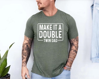 Twin Dad Fathers Day Shirt, Make It a Double Twin Dad Tshirt, Father of Twins Tees, Twin Papa Gift, Gift for New Dad, Twin Announcement Gift