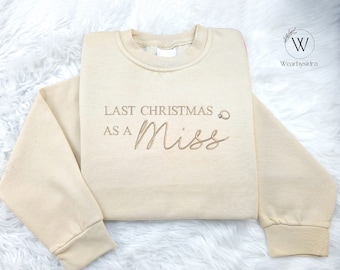 Embroidered Christmas Jumper, Last Christmas as a Miss Sweatshirt, Future Mrs Bride To Be Christmas Sweater, Xmas Engagement Gift for Her