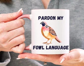 Pardon My Fowl Language Mug, Perfect For the Bird Lover with a Sense of Humor, Quail or Turkey Coffee Cup