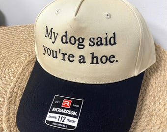 Embroidered My Dog Said You're A Hoe Trucker Hat, My Cat Said You're A Hoe Hat, Funny Dog Mom, Funny Summer Hat, Dog Mom Gift, Sacarsm Hat