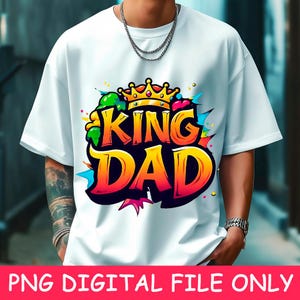 King Dad PNG Dad Graffiti Shirt Design Dzień Ojca Wzory Sublimacji na Koszulki Kubki Bluzy z kapturem Najlepszy Tata Na Świecie Clipart DIY Cyfrowe Pobieranie