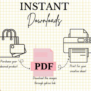 Pu&ograve; includere: Un'illustrazione grafica che mostra i passaggi per scaricare e stampare un prodotto digitale. L'illustrazione mostra una borsa della spesa, un file PDF e una stampante. Il testo "INSTANT Downloads" &egrave; in alto nell'immagine. Il testo "Purchase your desired product" &egrave; sotto la borsa della spesa. Il testo "Download the images through gdrive link" &egrave; sotto il file PDF. Il testo "Print for your creative ideas!" &egrave; sotto la stampante.