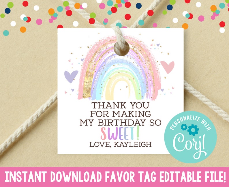 May include: A printable favor tag with a rainbow design and the text "Thank you for making my birthday so sweet! Love, Kayleigh". The tag is decorated with hearts and glitter. The text "Personalize with Corjl" is also included.