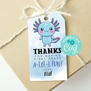 May include: A blue and white thank you tag with a cartoon axolotl. The tag says "Thanks for making first grade a-lot-l fun! Love, Elliot".