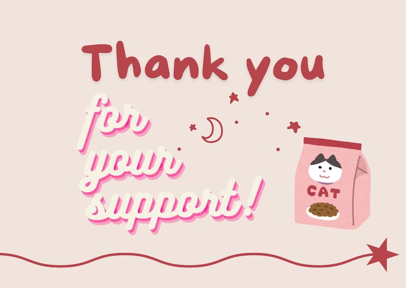 May include: Pink and white text on a light pink background reads "Thank you for your support!" with a cartoon cat food bag with a white cat on the front and the word "CAT" in pink letters. There are stars and a crescent moon in the background.