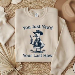 You Just Yee&#39;d Your Last Haw Sweatshirt, Cowboy Sweatshirt, Western Shirt, Western Style, comfort colors goose, Silly Goose Sweatshirt