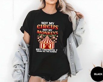 Camiseta gráfica de payaso dramático, "No es mi circo, no son mis monos", divertida camiseta con cita sarcástica