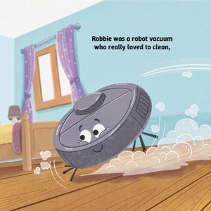 May include: Illustration of a cartoon robot vacuum cleaner with a smiling face, cleaning a wooden floor. The text reads, "Robbie was a robot vacuum who really loved to clean,". The background shows a bedroom with a window and curtains.