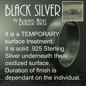 May include: A close-up of a silver ring with a black oxidized finish. The text "BLACK SILVER by BLAZER ARTS" is visible in the image. The text "It is a TEMPORARY surface treatment. It is solid .925 Sterling Silver underneath the oxidized surface. Duration of finish is dependant on the individual." is also visible in the image.