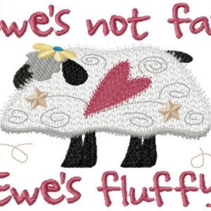 May include: Embroidered design of a white sheep with a pink heart and stars. The text "Ewe's not fat Ewe's fluffy" is written in pink.