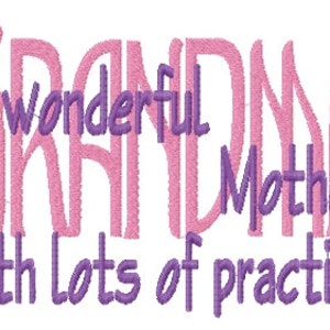 May include: A pink and purple embroidery design that reads "A wonderful Mother with lots of practice".