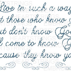 May include: Blue cursive text on a white background reads "Live in such a way that those who know you but don't know God, will come to know God because they know you."