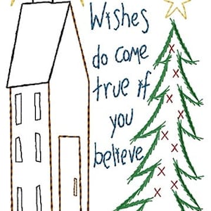 May include: A hand-stitched embroidery design featuring a house with a chimney, a Christmas tree with stars, and the text "Wishes do come true if you believe".