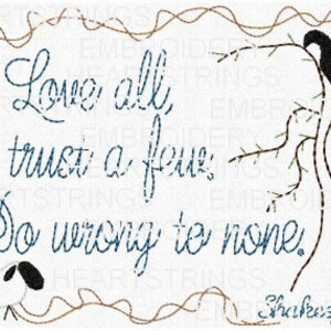 May include: A white background with brown and blue stitching forming a frame around a quote. The quote reads "Love all, trust a few, Do wrong to none."  The quote is in blue cursive font. There is a black bird perched on a brown branch with green leaves. A white sheep with black ears is in the lower left corner.