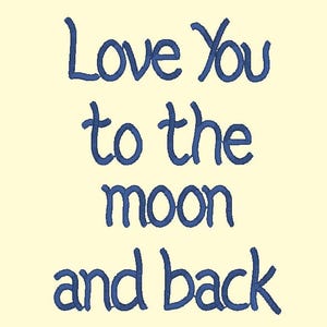 May include: Cream-colored background with the phrase "Love You to the moon and back" embroidered in blue thread. The text is in a handwritten style, perfect for a gift or home decor.