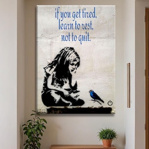 Banksy If You Get Tired Learn To Rest Not To Quit Banksy Girl Graffiti Wall Art Street Art Print Banksy Blue Bird Canvas Wall Art Print