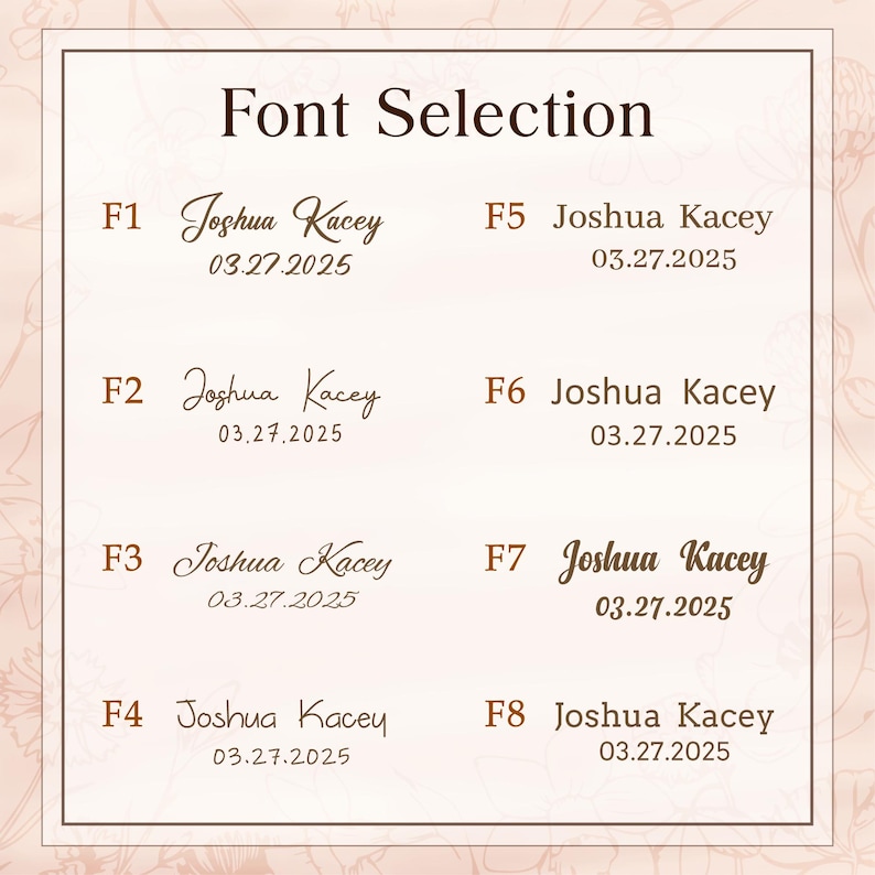 Może przedstawiać: Jasny beżowy wykres przedstawia opcje czcionek. Tekst "Font Selection" znajduje się na g&oacute;rze. Osiem styl&oacute;w czcionek jest pokazanych, każdy z nazwą "Joshua Kacey" i datą "03.27.2025" w r&oacute;żnych stylach. Tło ma kwiatowy wz&oacute;r.