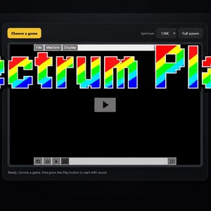 May include: A digital interface titled Spectrum Player featuring a large, pixelated, rainbow-colored font overlay. The screen displays a central black video window with a play button, a menu bar with File, Machine, and Display options, and a yellow Choose a game button.