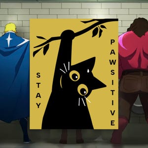 May include: A poster with a black cat illustration on a gold background. The cat is reaching up to a tree branch. The words "STAY PAWSITIVE" are printed on the poster in white. The background shows two people in a bathroom.
