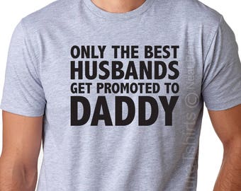 New Dad Shirt-Only The Best Husbands Get Promoted To Daddy T-Shirt- New dad tee, gift for new dad, Pregnancy announcement, Men's Shirt.