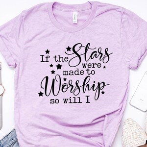 If the Stars Were Made to Worship, Christian T-Shirt, Worship Shirt, Gifts for Women, Christian Tee, Scripture Shirts, Southern Shirts