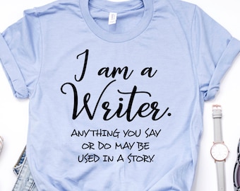 I Am A Writer Shirt, Author Shirts, Funny Writer Shirt, Novelist Shirt, Writers Gift, Novel Writer, Bookworm Shirt, Author Gifts, Book Lover