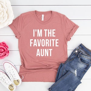 I&#39;m The Favorite Aunt Shirt Aunt Gift Auntie Shirt Auntie Gift Favorite Aunt Gift Unisex Short sleeve tee