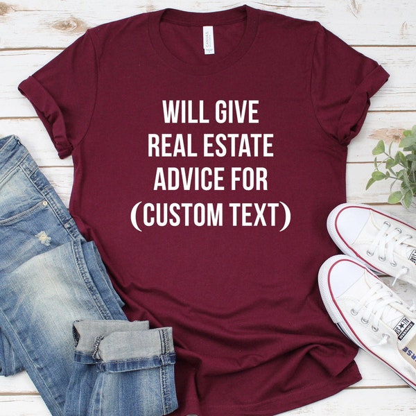 Real Estate T Shirt - Realtor Shirt - I Sell Real Estate Shirt ∙ Will Give Advice For - Ask Me About Real Estate - Custom Text Unisex Shirt