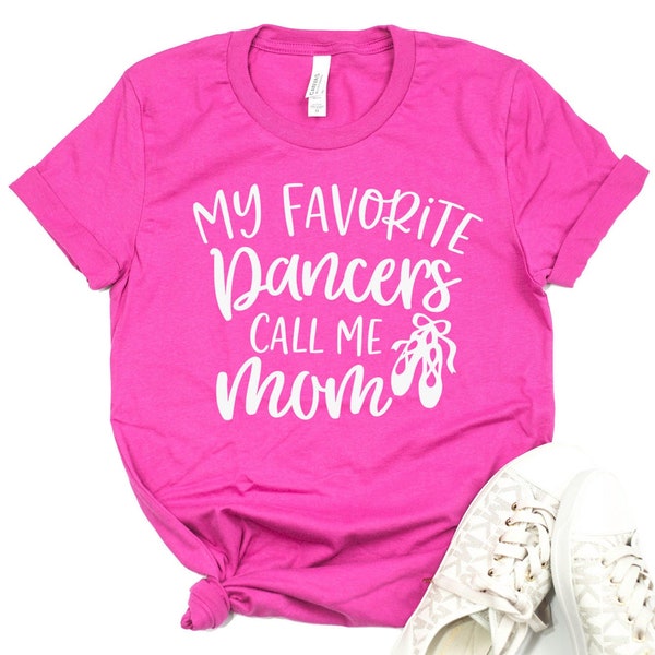 My Favorite Dancers call me mom Shirt - Dancing Girl Dancer Mom Ballet Dancing shoes Mom of Dancer Mothers Day Gift Shirt for mom